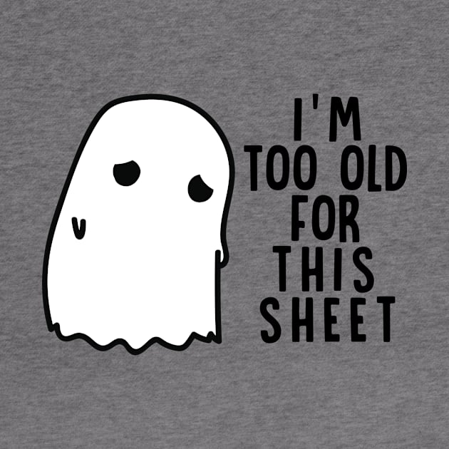 Boo Halloween Shirt I'm Too Old For This Sheet Gift by Lones Eiless